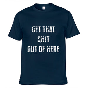 GET THAT SHIT OUT OF HERE T-Shirt