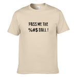 Pass Me The %#$! Ball T-Shirt