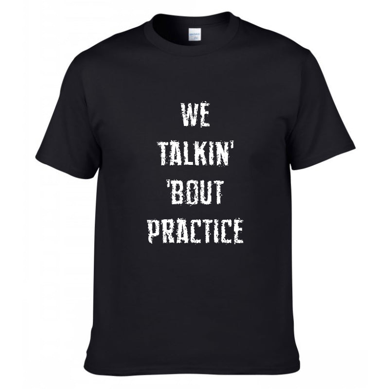 We Talkin' 'Bout Practice T-Shirt
