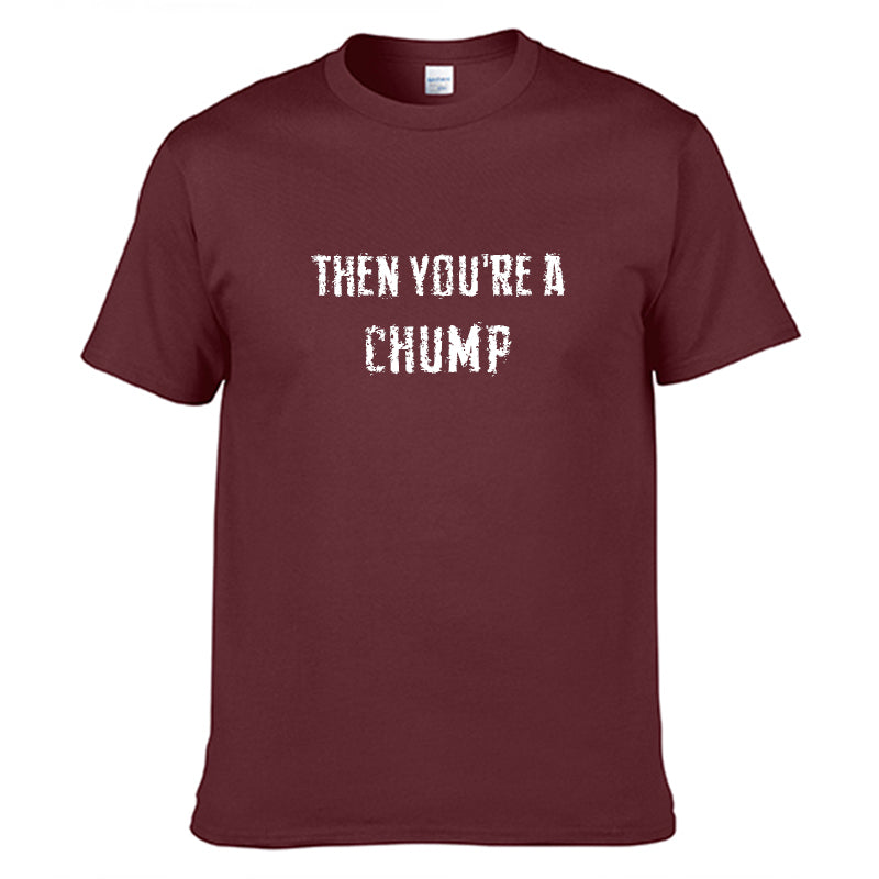 Then You're a Chump T-Shirt