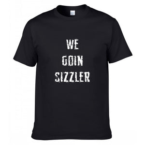 We Goin Sizzler T-Shirt