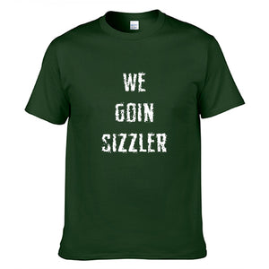 We Goin Sizzler T-Shirt