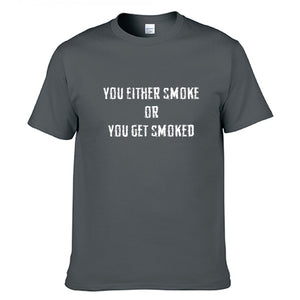 You Either Smoke or You Get Smoked T-Shirt